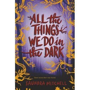 All the Things We Do in the Dark -- Saundra Mitchell